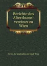 Berichte des Alterthums-vereines zu Wien. Band 1 - Verein fur Geschichte der Stadt Wien