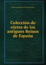 Coleccion de cortes de los antiguos Reinos de Espana - Real Academia de la Historia Spain