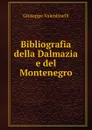 Bibliografia della Dalmazia e del Montenegro - Giuseppe Valentinelli