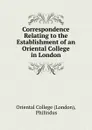 Correspondence relating to the establishment of an oriental college in London - London