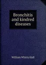 Bronchitis and kindred diseases - William Whitty Hall