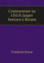 Commentare zu Ulrich Jasper Seetzen.s Reisen. Band 4 - Friedrich Kruse