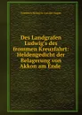 Des Landgrafen Ludwig.s des frommen Kreuzfahrt - Friedrich Heinrich von der Hagen