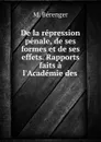 De la repression penale de ses formes et de ses effets. Tome 2 - M. Bérenger