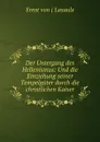 Der Untergang des Hellenismus und die Einziehung seiner Tempelguter durch die christlichen Kaiser - Ernst von Lasaulx