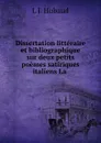 Dissertation litteraire et bibliographique sur deux petits poemes satiriques italiens - L.J. Hubaud