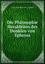 Die Philosophie Herakleitos des Dunklen von Ephesos. Band 1 - Ferdinand Johann G. Lassalle