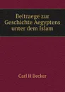 Beitraege zur Geschichte Aegyptens unter dem Islam - Carl H. Becker