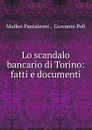 Lo scandalo bancario di Torino - Maffeo Pantaleoni