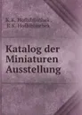 Katalog der Miniaturen Ausstellung - K.K. Hofbibliothek