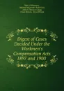 Digest of Cases Decided Under the Workmen.s Compensation Acts 1897 and 1900 - Max A. Robertson, A. T. Glegg