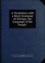 A Vocabulary with a Short Grammar of Xilenge - William Edmund Smyth, John Matthews