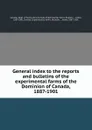 General index to the reports and bulletins of the experimental farms of the Dominion of Canada 1887-1901 - Canada. Dept. of Agriculture