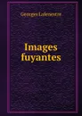 Images fuyantes - Georges Lafenestre