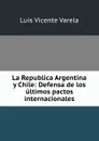 Defensa de los ultimos pactos internacionales - Luis Vicente Varela