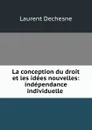 La conception du droit et les idees nouvelles - Laurent Dechesne