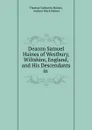 Deacon Samuel Haines. Of Westbury, Wiltshire, England, and His Descendants in America 1635-1901 - Thomas Vanburen Haines