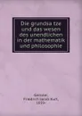 Die grundsatze und das wesen des unendlichen in der mathematik und philosophie - Friedrich Jacob Kurt Geissler