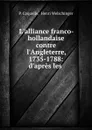 L.alliance franco-hollandaise contre l.Angleterre 1735-1788 - P. Coquelle