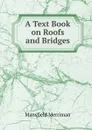 A Text Book on Roofs and Bridges. Part 3. Bridge design - Merriman Mansfield, Henry S. Jacoby