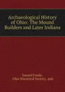 Archaeological History of Ohio - Gerard Fowke