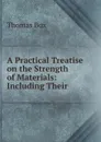 A Practical Treatise on the Strength of Materials. - Thomas Box