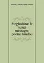 Meghaduta. Le nuage messager, poeme hindou de kalidasa - Armand Albert Guérinot Kālidāsa