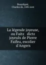 La legende joyeuse. ou, Faitz and dictz joyeulx de Pierre Faifeu - Charles de Bourdigné