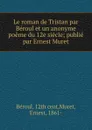 Le roman de Tristan par Beroul et un anonyme poeme du 12e siecle - Ernest Muret