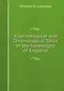 A Genealogical and Chronological Table of the Sovereigns of England - William R. Colladay