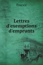 Lettres d.exemptions d.emprunts - France