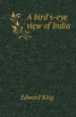 A bird.s-eye view of India - Edward King