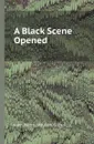 A Black Scene Opened - John Watts , William G. Deacle