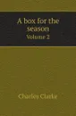 A box for the season. Volume 2 - Charles Clarke