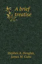 A brief treatise - Stephen A. Douglas, James M. Cutts