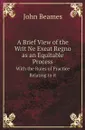 A Brief View of the Writ Ne Exeat Regno as an Equitable Process. With the Rules of Practice Relating to it - John Beames