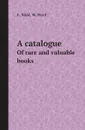 A catalogue. Of rare and valuable books - G. Nicol, W. Nicol