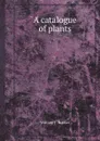 A catalogue of plants - William J. Hooker