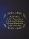 A collection. Of All the Papers Relating to the Proposal for Uniting the King.s and the Marschal Colleges of Aberdeen - King's College