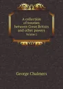 A collection of treaties between Great Britain and other powers. Volume 2 - George Chalmers