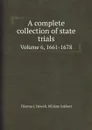 A complete collection of state trials. Volume 6, 1661-1678 - Thomas J. Howell, William Cobbett