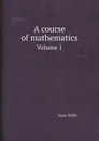 A course of mathematics. Volume 1 - Isaac Dalby