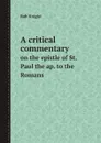 A critical commentary. on the epistle of St. Paul the ap. to the Romans - Rob Knight