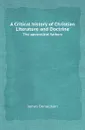 A Critical history of Christian Literature and Doctrine. The apostolical fathers - James Donaldson