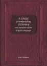A critical pronouncing dictionary. and expositor of the English language - John Walker