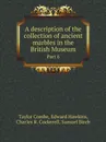A description of the collection of ancient marbles in the British Museum. Part 6 - Taylor Combe, Edward Hawkins, Charles R. Cockerell, Samuel Birch