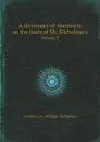 A dictionary of chemistry on the basis of Mr. Nicholson.s. Volume 2 - Andrew Ure, William Nicholson