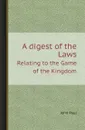 A digest of the Laws. Relating to the Game of the Kingdom - John Paul