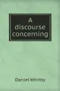 A discourse concerning - Daniel Whitby