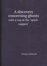 A discovery concerning ghosts. with a rap at the 